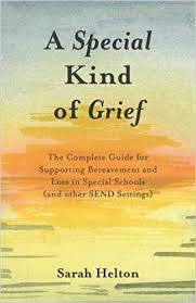 A Special Kind of Grief : The Complete Guide for Supporting Bereavement and Loss in Special Schools (and Other Send Settings)