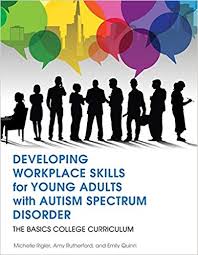 Developing Workplace Skills for Young Adults with Autism Spectrum Disorder: The BASICS Secondary Curriculum