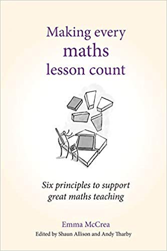 Making Every Maths Lesson Count - 6 Principles to Support Great Maths Teaching by Emma McCrea