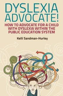 Dyslexia Advocate!: How to Advocate for a Child with Dyslexia within the Public Education System