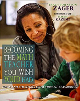Becoming the Math Teacher You Wish You'd Had: Ideas and Strategies from Vibrant Classrooms