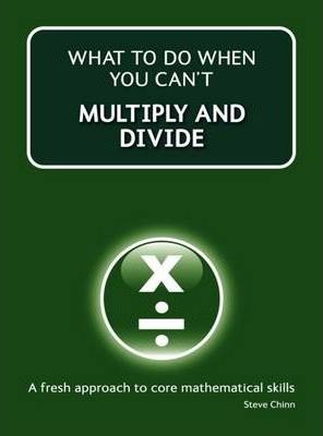 What to do when you can't Multiply and Divide - Steve Chinn
