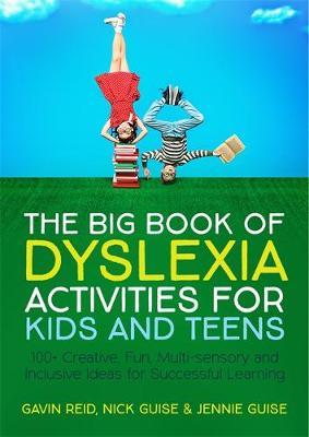 The Big Book of Dyslexia Activities for Kids and Teens : 100+ Creative, Fun, Multi-Sensory and Inclusive Ideas for Successful Learning