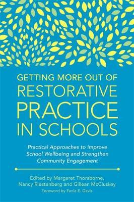 Getting More Out of Restorative Practice in Schools : Practical Approaches to Improve School Wellbeing and Strengthen Community Engagement