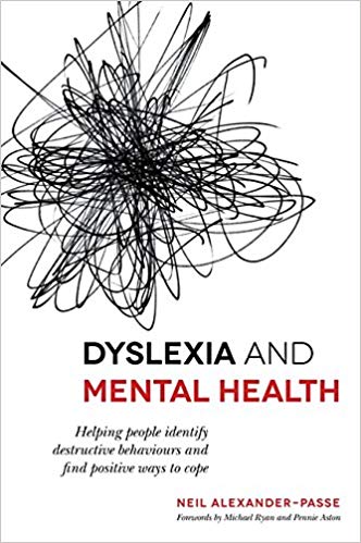 Dyslexia and Mental Health: Helping people identify destructive behaviours and find positive ways to cope by Neil Alexander-Passe
