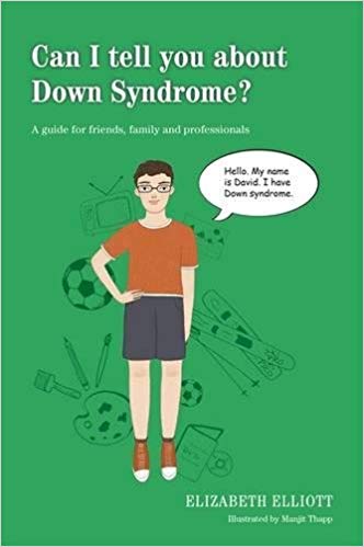 Can I tell you about Down Syndrome?: A guide for friends, family and professionals 1st Edition by Elizabeth Elliott (Author), Manjit Thapp (Illustrator)
