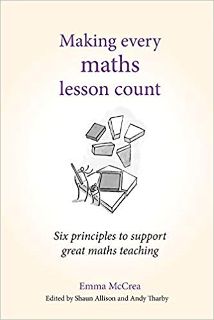 Making Every Maths Lesson Count - 6 Principles to Support Great Maths Teaching by Emma McCrea